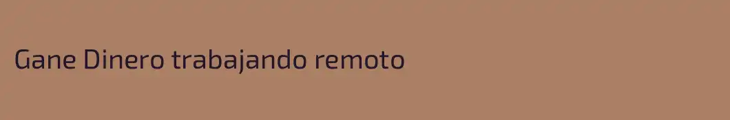 Gane Dinero trabajando remoto